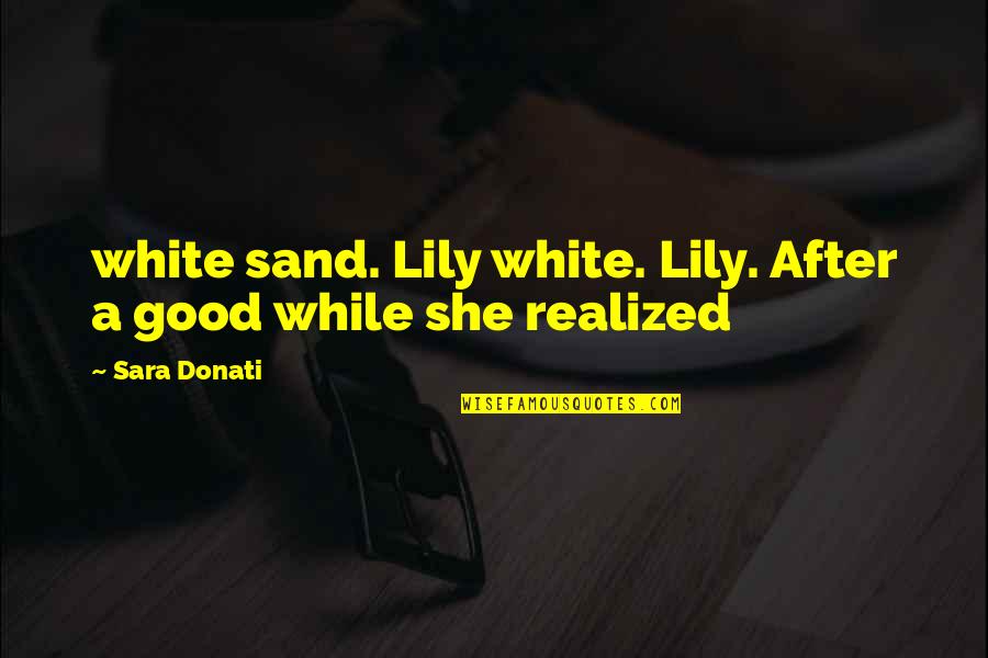 Lateralized Periodic Discharges Quotes By Sara Donati: white sand. Lily white. Lily. After a good