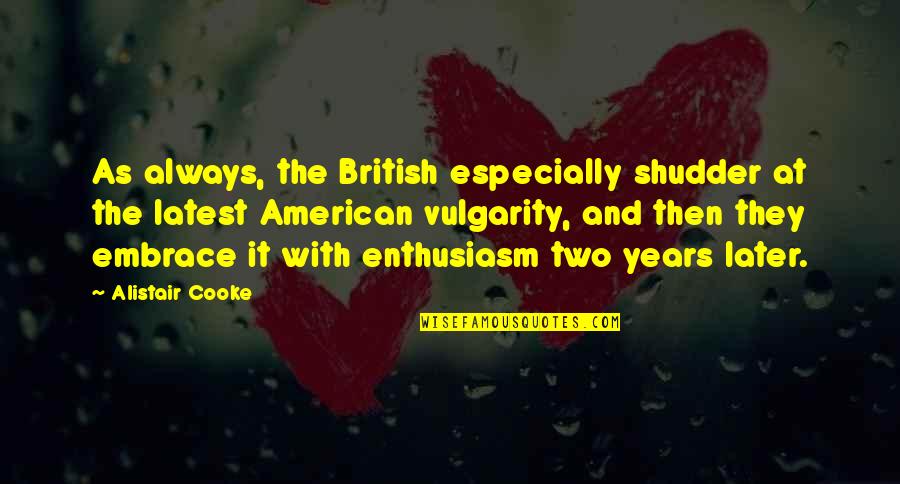 Latest Quotes By Alistair Cooke: As always, the British especially shudder at the