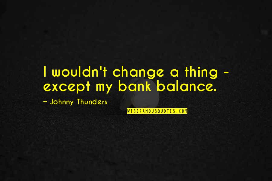 Latin Crest Quotes By Johnny Thunders: I wouldn't change a thing - except my