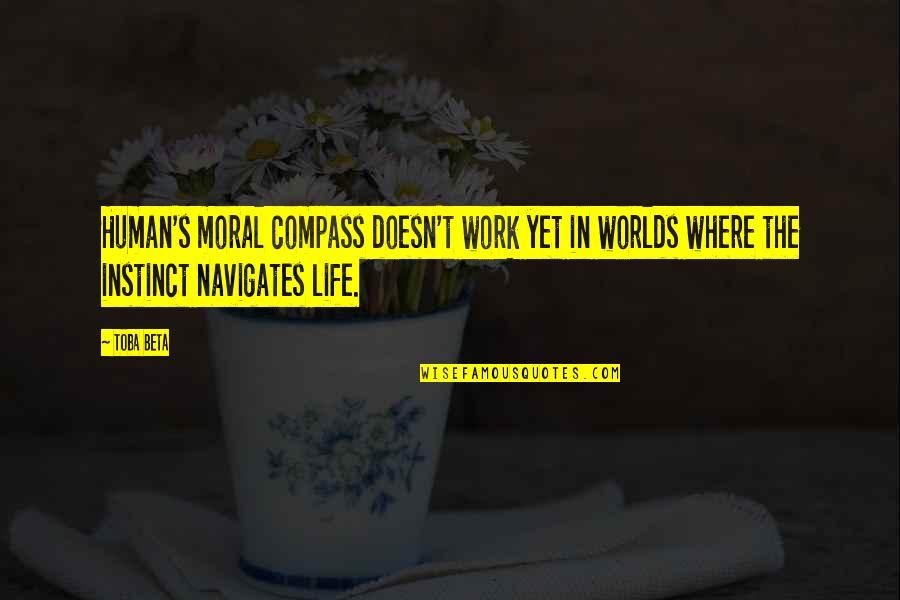 Latin King Love Quotes By Toba Beta: Human's moral compass doesn't work yet in worlds