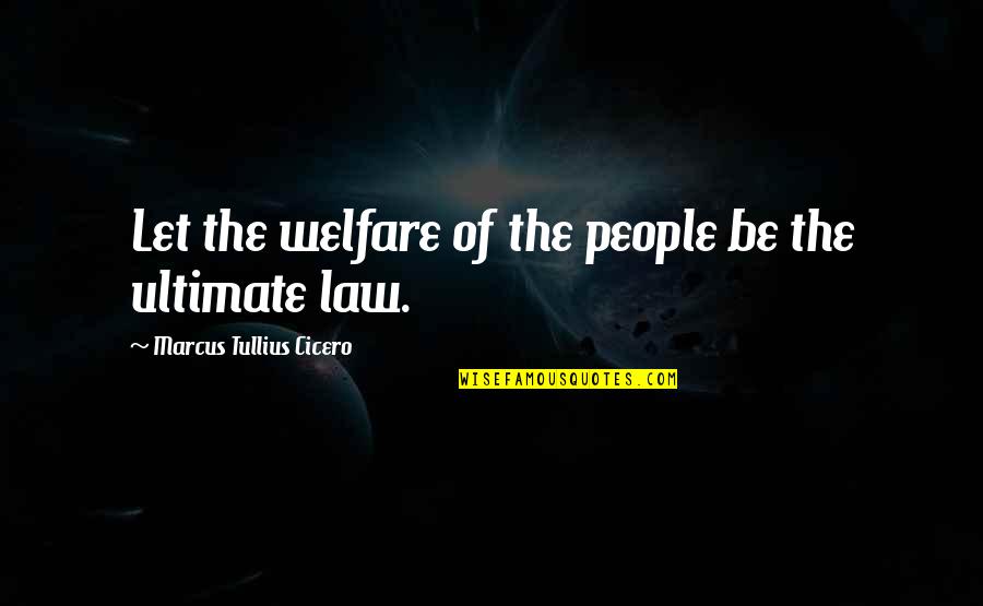 Latin Law Quotes By Marcus Tullius Cicero: Let the welfare of the people be the