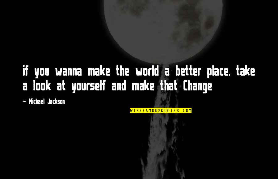 Latinitate Quotes By Michael Jackson: if you wanna make the world a better