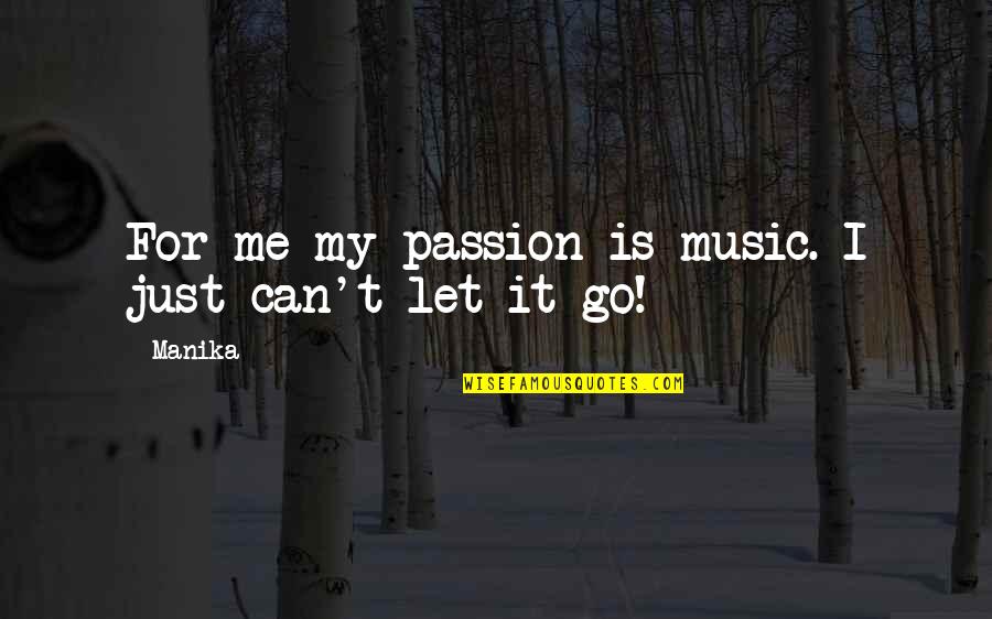 Latoja Body Quotes By Manika: For me my passion is music. I just