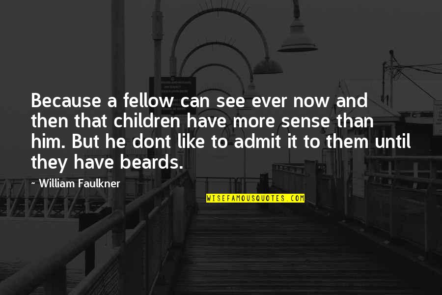 Latoja Body Quotes By William Faulkner: Because a fellow can see ever now and