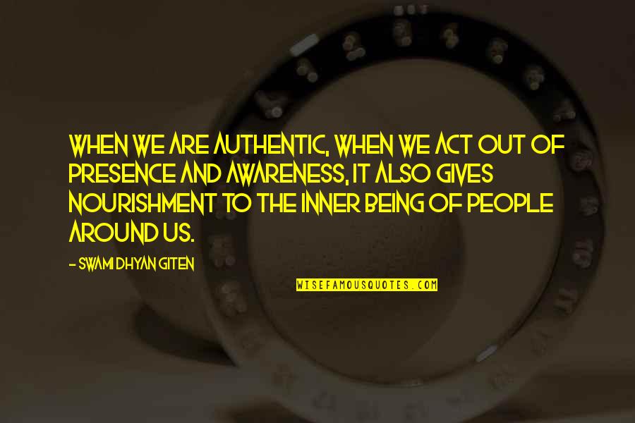 Latrine Robin Quotes By Swami Dhyan Giten: When we are authentic, when we act out