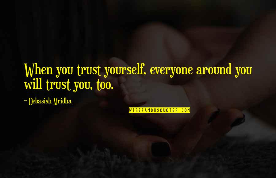 Latte Funny Quotes By Debasish Mridha: When you trust yourself, everyone around you will