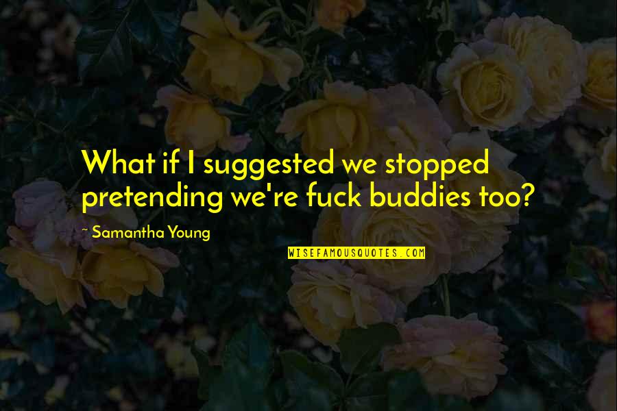 Lattice Degeneration Quotes By Samantha Young: What if I suggested we stopped pretending we're