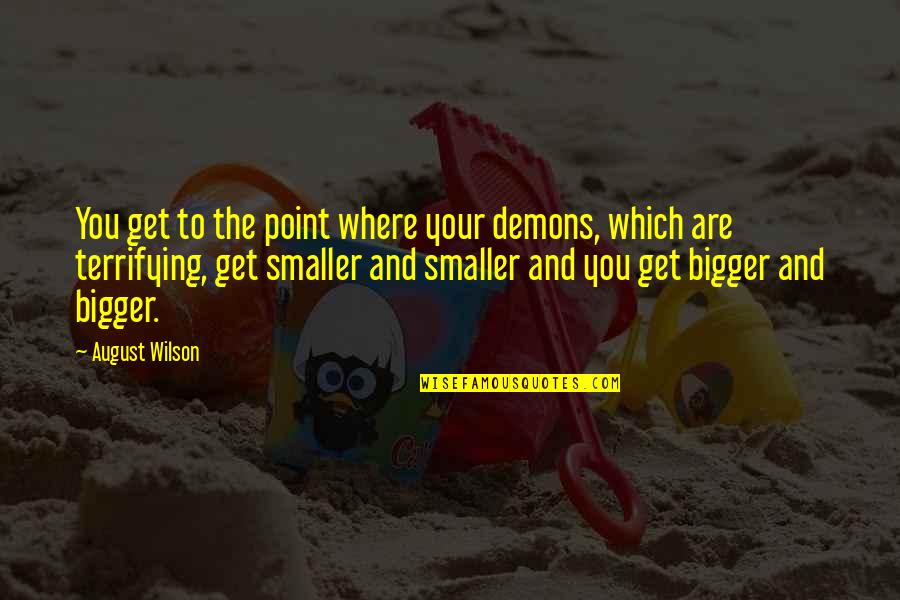 Lattoo Quotes By August Wilson: You get to the point where your demons,
