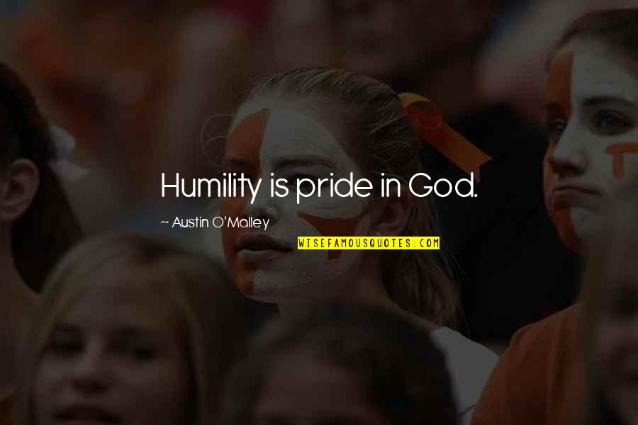 Lattoo Quotes By Austin O'Malley: Humility is pride in God.