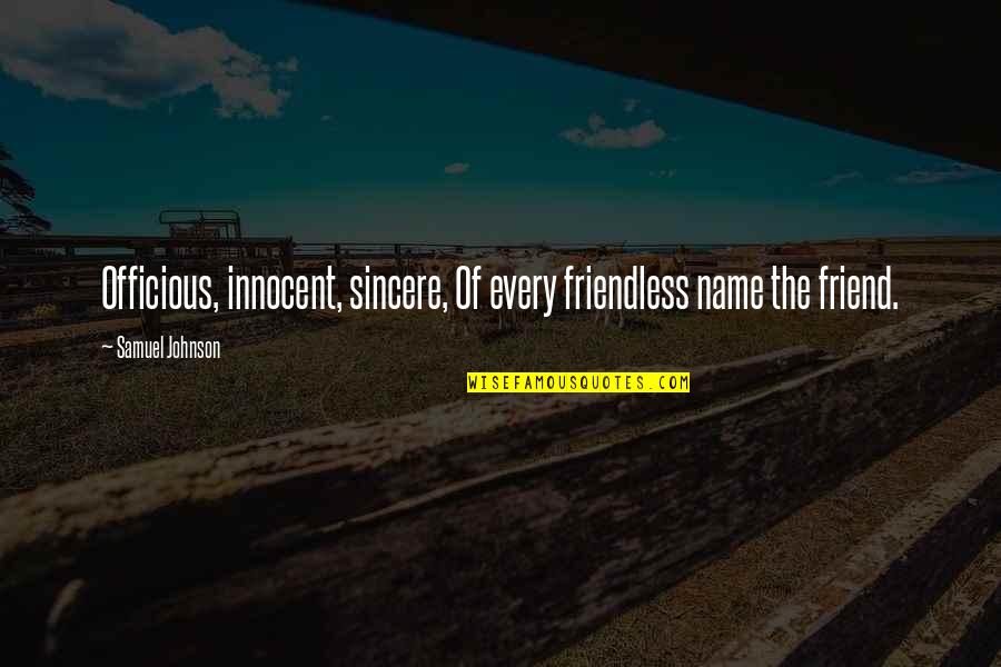 Lattoo Quotes By Samuel Johnson: Officious, innocent, sincere, Of every friendless name the