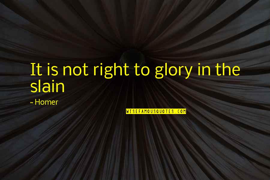 Lattus Obit Quotes By Homer: It is not right to glory in the