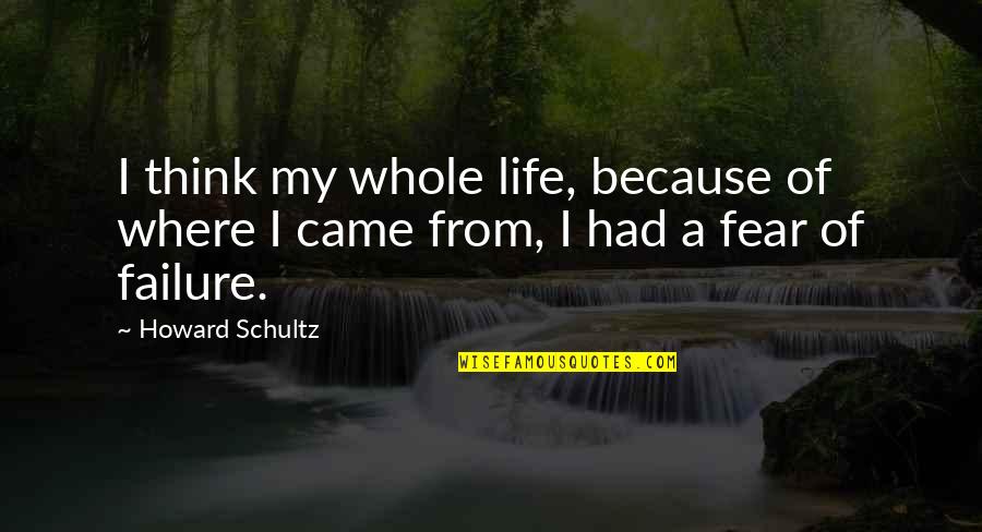 Latzie Quotes By Howard Schultz: I think my whole life, because of where