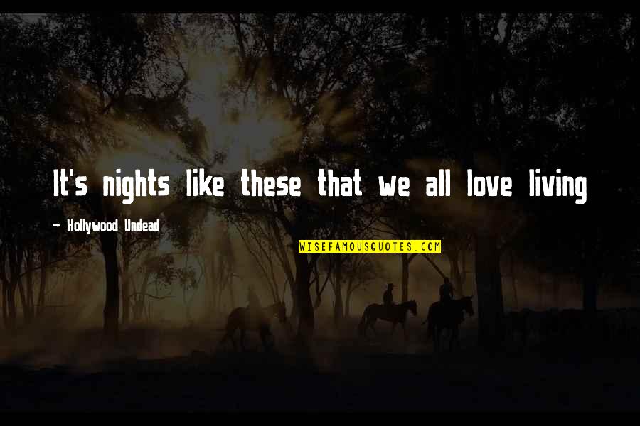 Laudable Productions Quotes By Hollywood Undead: It's nights like these that we all love