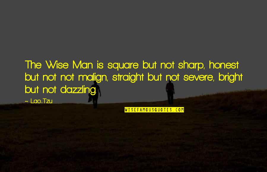 Laudable Productions Quotes By Lao-Tzu: The Wise Man is square but not sharp,