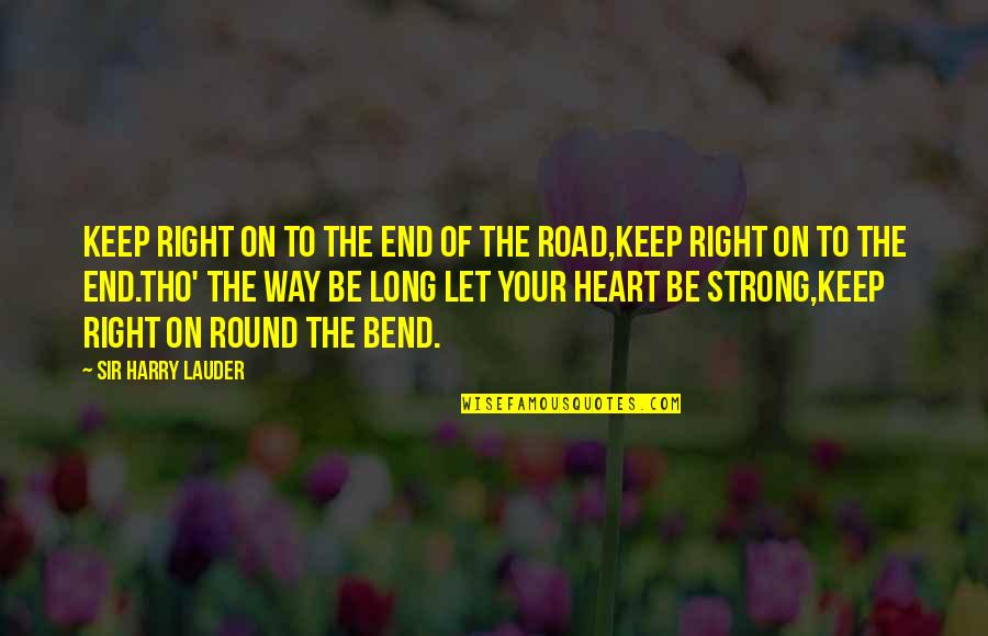 Lauder Quotes By Sir Harry Lauder: Keep right on to the end of the