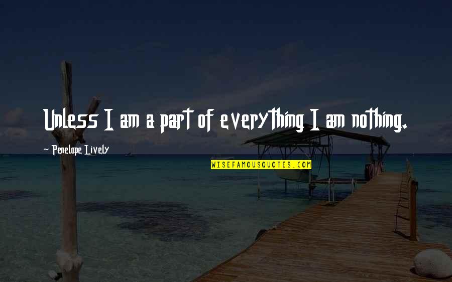 Lauderdale Furniture Quotes By Penelope Lively: Unless I am a part of everything I