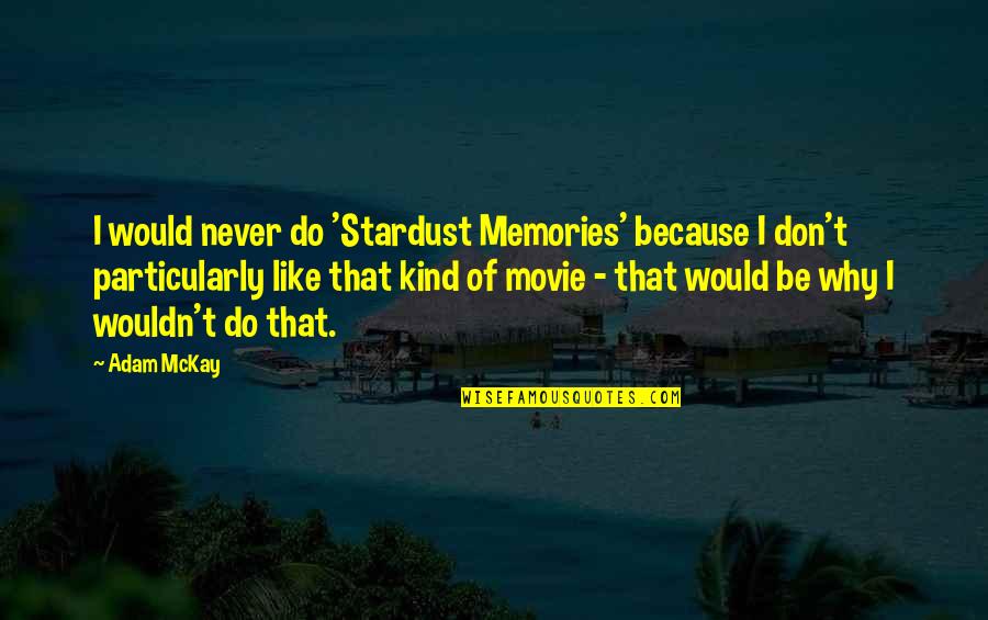 Lauenstein Castle Quotes By Adam McKay: I would never do 'Stardust Memories' because I