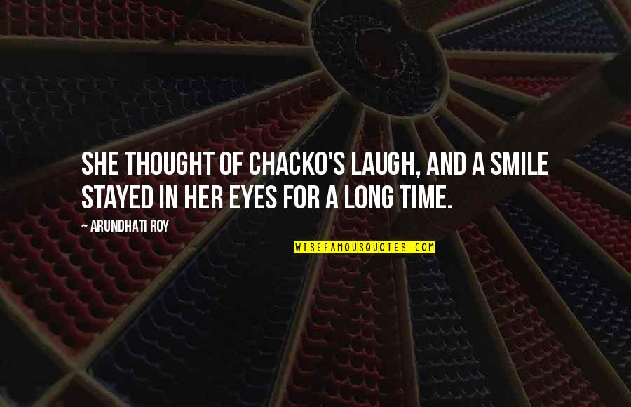 Laugh And Smile Quotes By Arundhati Roy: She thought of Chacko's laugh, and a smile