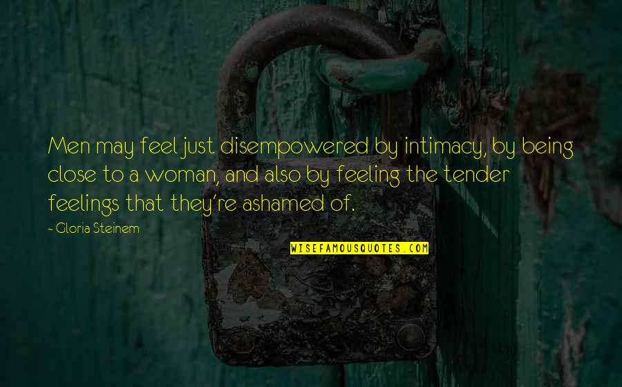 Laugh Family Quotes By Gloria Steinem: Men may feel just disempowered by intimacy, by