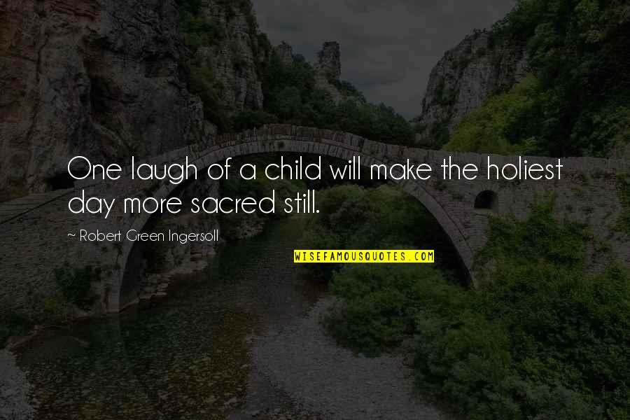 Laugh Family Quotes By Robert Green Ingersoll: One laugh of a child will make the