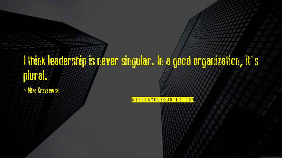 Laughing And Crying With Friends Quotes By Mike Krzyzewski: I think leadership is never singular. In a