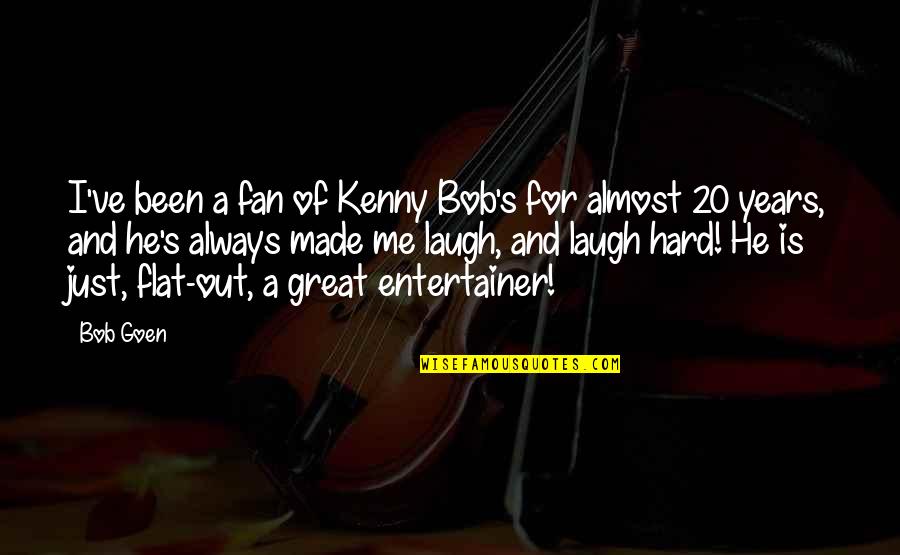 Laughing Hard Quotes By Bob Goen: I've been a fan of Kenny Bob's for