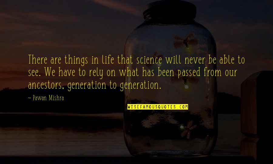 Laulaja Kikka Quotes By Pawan Mishra: There are things in life that science will