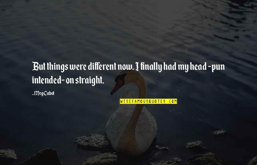 Laulujoutsen Quotes By Meg Cabot: But things were different now. I finally had