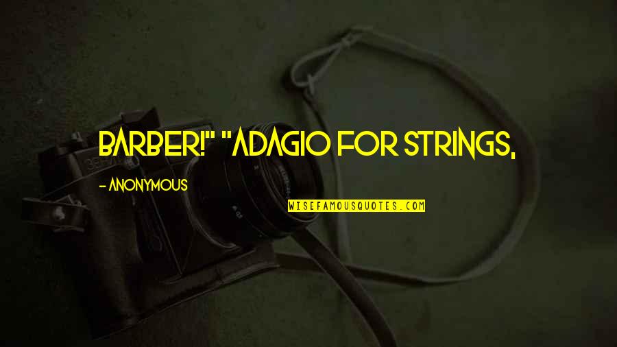 Launderers Near Quotes By Anonymous: Barber!" "Adagio for Strings,