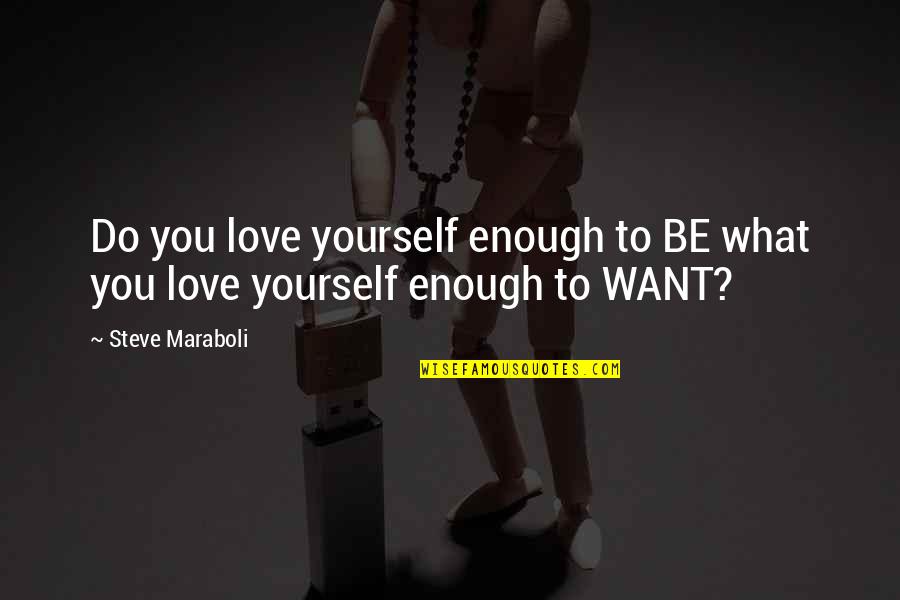 Launey Usb C Quotes By Steve Maraboli: Do you love yourself enough to BE what