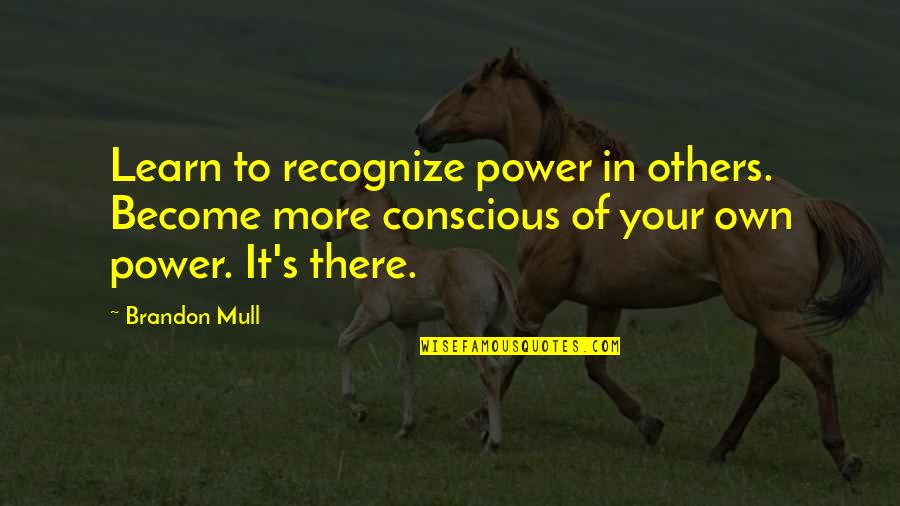 Lauranne Harris Quotes By Brandon Mull: Learn to recognize power in others. Become more