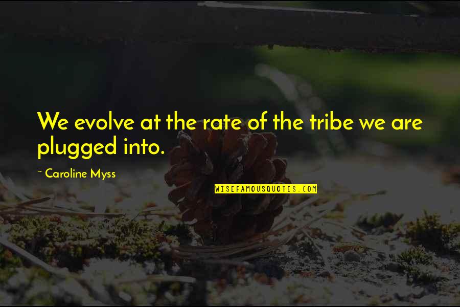 Laureano Marquez Quotes By Caroline Myss: We evolve at the rate of the tribe