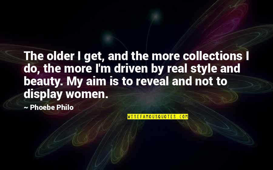 Lauremi Quotes By Phoebe Philo: The older I get, and the more collections