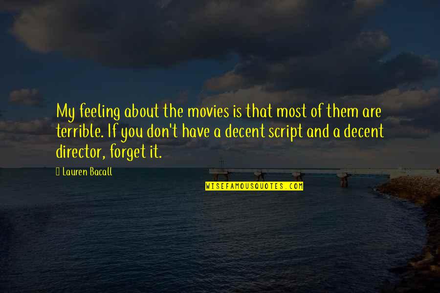 Lauren Bacall Quotes By Lauren Bacall: My feeling about the movies is that most