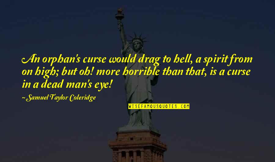 Lauren Hynde Quotes By Samuel Taylor Coleridge: An orphan's curse would drag to hell, a