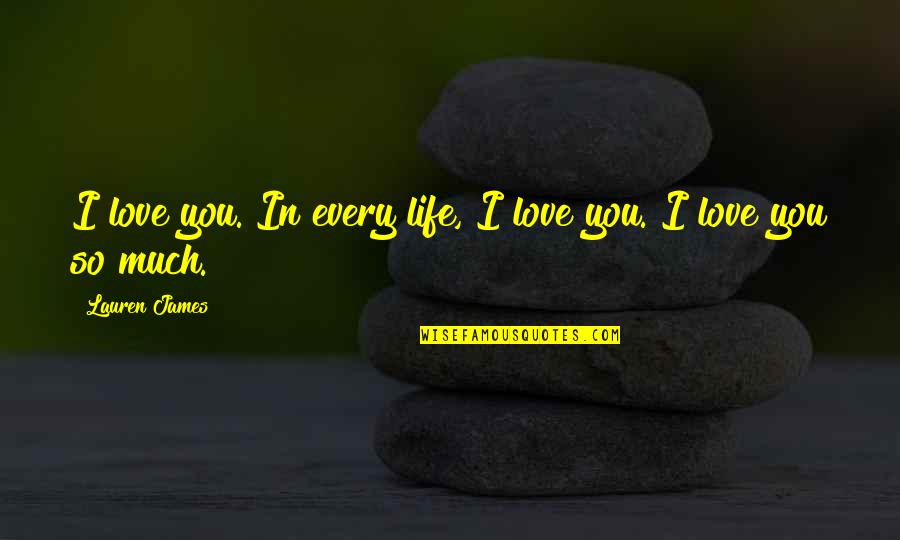 Lauren James Quotes By Lauren James: I love you. In every life, I love