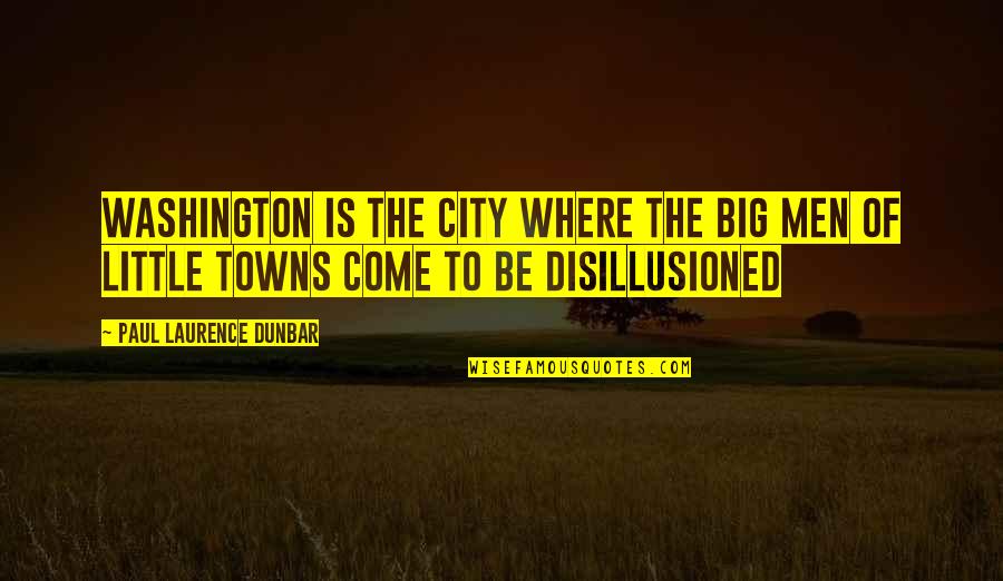 Laurence Dunbar Quotes By Paul Laurence Dunbar: Washington is the city where the big men