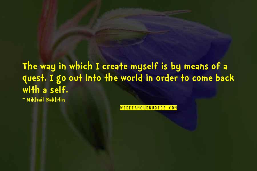 Laurentthe Quotes By Mikhail Bakhtin: The way in which I create myself is