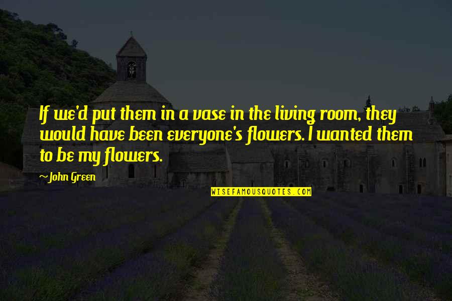 Laurenzside Horror Movies Vr Quotes By John Green: If we'd put them in a vase in