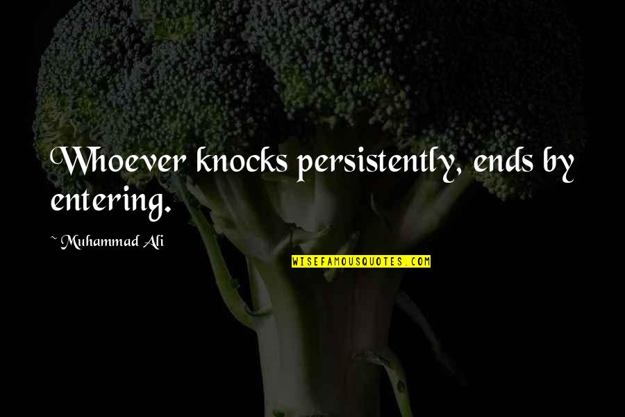 Lauscher An Der Quotes By Muhammad Ali: Whoever knocks persistently, ends by entering.