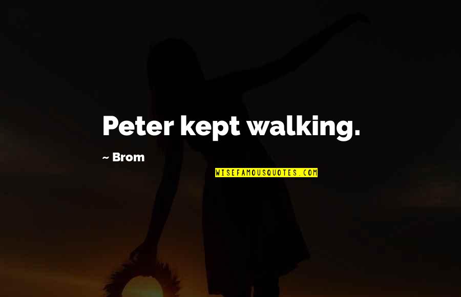 Lautaro Rodriguez Quotes By Brom: Peter kept walking.