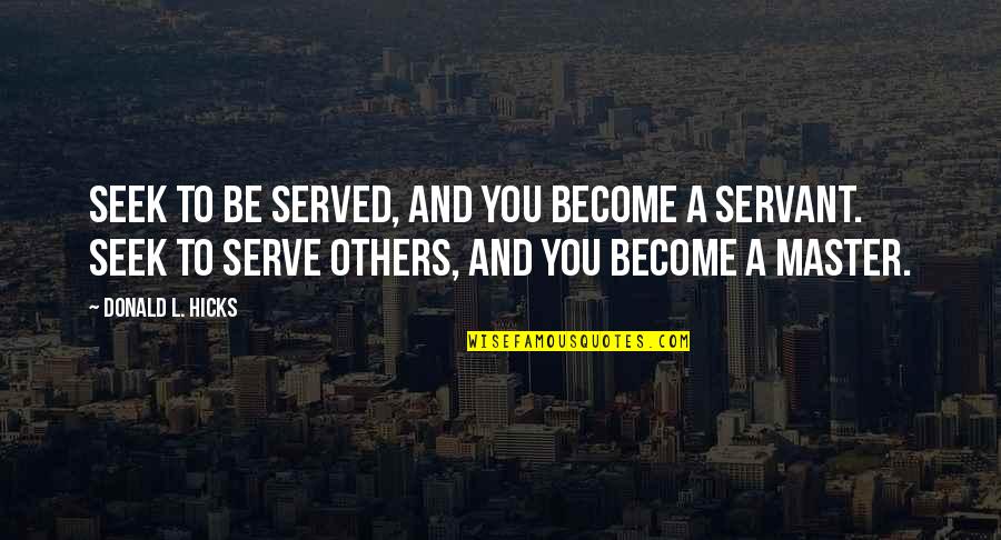 L'autre Quotes By Donald L. Hicks: Seek to be served, and you become a