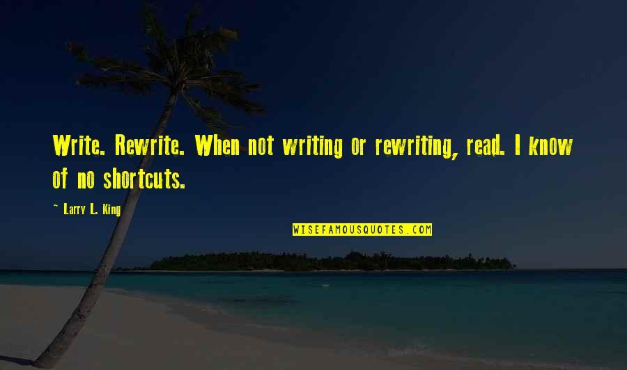 L'autre Quotes By Larry L. King: Write. Rewrite. When not writing or rewriting, read.