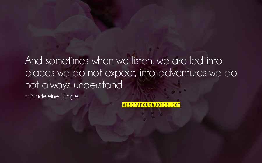 L'autre Quotes By Madeleine L'Engle: And sometimes when we listen, we are led