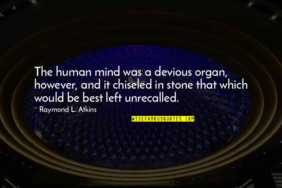 L'autre Quotes By Raymond L. Atkins: The human mind was a devious organ, however,