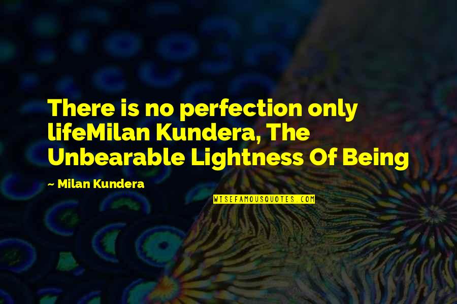 Lavaja Quotes By Milan Kundera: There is no perfection only lifeMilan Kundera, The