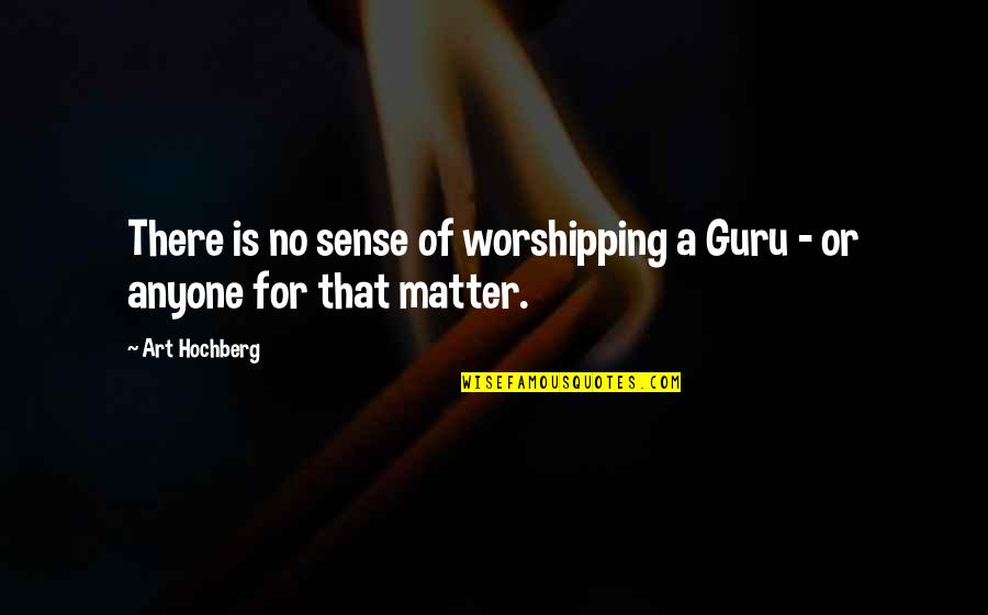 Lavatories At Lowes Quotes By Art Hochberg: There is no sense of worshipping a Guru