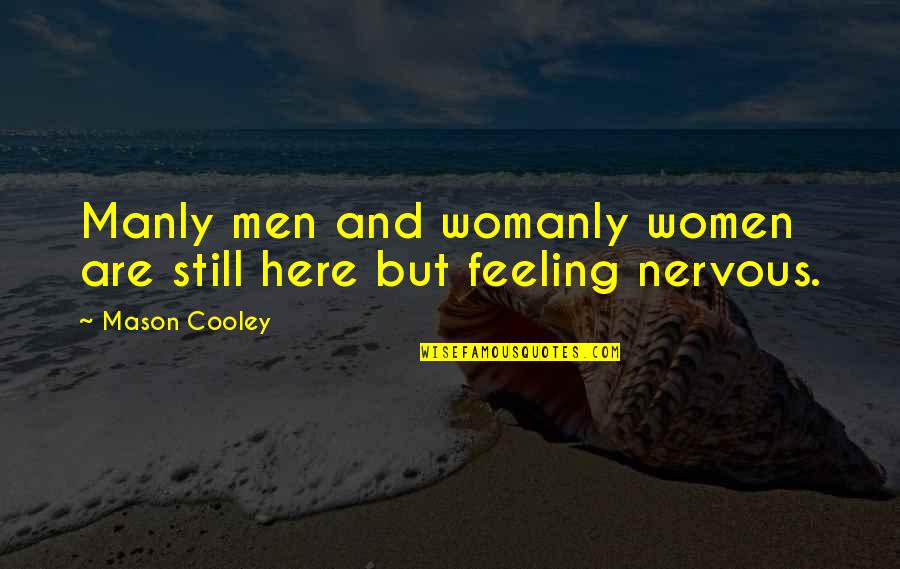 Laverapelle Quotes By Mason Cooley: Manly men and womanly women are still here