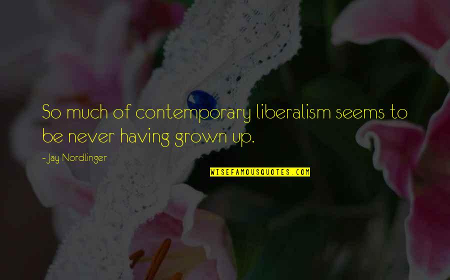 Laviana Cinderwood Quotes By Jay Nordlinger: So much of contemporary liberalism seems to be