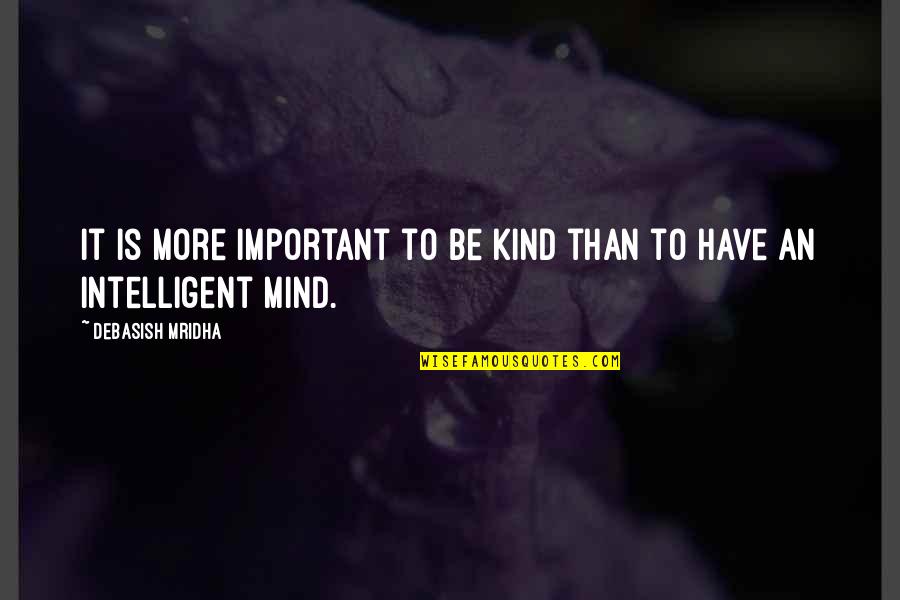 Lavidasshop Quotes By Debasish Mridha: It is more important to be kind than